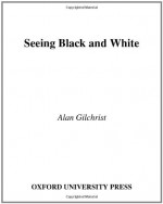 Seeing Black and White (Oxford Psychology) - Alan Gilchrist