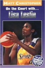 On the Court With... Lisa Leslie - Matt Christopher