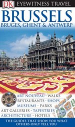 DK Eyewitness Travel Guide: Brussels, Bruges, Ghent & Antwerp - DK Publishing, Ian O'Leary, Antony Mason, Emma Jones, Delphine Lawrance