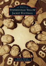 Stephenville Yellow Jacket Football (Images of America) - Ricky L. Sherrod, Art Briles