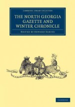 The North Georgia Gazette and Winter Chronicle - Edward Sabine