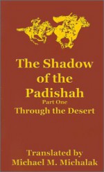 The Shadow Of The Padishah: Through The Desert (Shadow Of The Padishah) - Michael Michalak