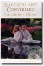 Baptized And Confirmed: Your Lifeline To Heaven - Elaine Cannon