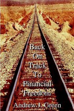 Back On Track To Financial Freedom - Andrew Green