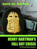 Henry Hartman's Fall Guy Crisis (An Off-the-Books Mystery, #3) - Sara M. Barton