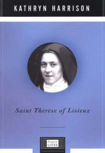 Saint Therese of Lisieux - Kathryn Harrison