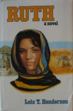 Ruth: A Novel - Lois T. Henderson