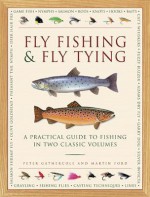 Fly Fishing & Fly Tying: A Practical Guide to Fishing in Two Classic Volumes - Peter Gathercole, Martin Ford