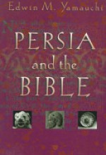 Persia and the Bible - Edwin M. Yamauchi