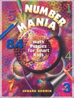 Number Mania: Math Puzzles for Smart Kids - Edward Godwin