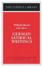 German Satirical Writings: Wilhelm Busch and others - Volkmar Sander, Dieter P. Lotze, Wilhelm Lotze