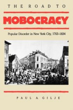 Road to Mobocracy - Paul A. Gilje