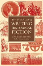 The Art and Craft of Writing Historical Fiction - James Alexander Thom