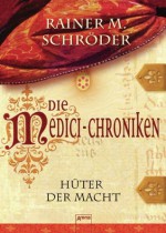 Die Medici-Chroniken (1). Hüter der Macht (German Edition) - Rainer M. Schröder