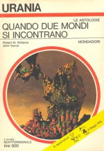 Quando due mondi si incontrano - Robert Moore Williams, Jack Vance, Maria Benedetta De Castiglione, Renato Gari