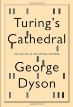 Turing's Cathedral: The Origins of the Digital Universe - George B. Dyson