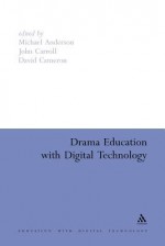 Drama Education with Digital Technology - David Cameron, David Cameron, John Carroll