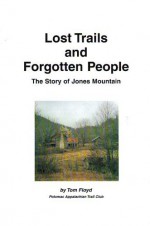 Lost Trails And Forgotten People: The Story Of Jones Mountain - Tom Floyd