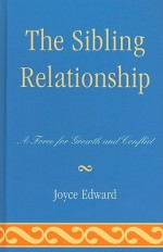 The Sibling Relationship: A Force for Growth and Conflict - Joyce Edward