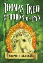 Thomas Trew and the Horns of Pan - Sophie Masson, Ted Dewan