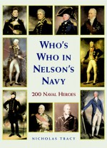 Who's Who in Nelson's Navy: 200 Naval Heroes - Nicholas Tracy