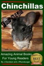 Chinchillas - For Kids - Amazing Animal Books For Young Readers - John Davidson, Jaimie Rhynsburger, Amazing Animal Books