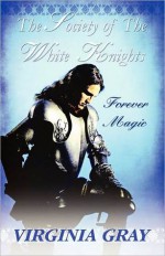 The Society of the White Knights: Forever Magic - Virginia Gray