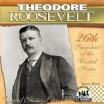 Theodore Roosevelt: 26th President of the United States - Tamara L. Britton