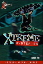 X Games Xtreme Mysteries: Lost Wake - Book #5 - Laban Carrick Hill