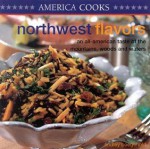 Northwest Flavors: An All-American Taste of the Mountains, Woods and Waters - Lindley Boegehold