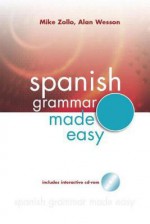 Spanish Grammar Made Easy - Mike Zollo, Alan Wesson