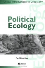 Political Ecology: A Critical Introduction - Paul Robbins