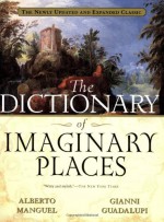 The Dictionary of Imaginary Places: The Newly Updated and Expanded Classic - Alberto Manguel, Gianni Guadalupi