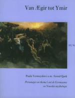 Van Ægir tot Ymir : personages en thema's uit de Germaanse en Noordse Mythologie (Paperback) - Paula Vermeyden, Arend Quak