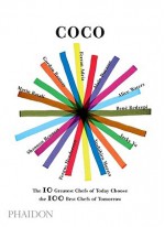 Coco: 10 World-Leading Masters Choose 100 Contemporary Chefs - Phaidon Press, Ferran Adrià, Mario Batali, Gordon Ramsay, Yoshihiro Murata, Rene Redzepi, Fergus Henderson, Jacky Yu, Alice Waters, Alain Ducasse, Shannon Bennett