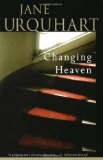 Changing Heaven - Jane Urquhart