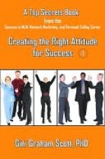 Top Secrets for Creating the Right Attitude for Success - Gini Scott