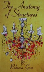 The Anatomy Of Structures - Rebecca Goss