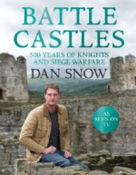 Battle Castles: 500 Years of Knights and Siege Warfare - Dan Snow