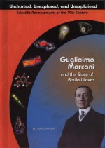 Guglielmo Marconi and Radio Waves (Uncharted, Unexplored, and Unexplained) (Uncharted, Unexplored, and Unexplained) - Susan Zannos