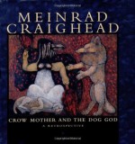 Meinrad Craighead: Crow Mother and the Dog God: A Restrospective (Pomegranate Catalog) - Pomegranate, Meinrad Craighead, Rosemary Davies, Virginia Beane Rutter, Eugenia Parry