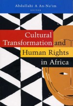 Cultural Transformation and Human Rights in Africa - Abdullahi Ahmed An-Na'im