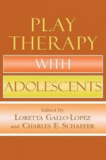 Play Therapy with Adolescents - Ann E. Gaines, Charles E. Schaefer, Ann E. Gaines