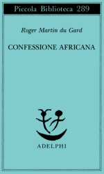 Confessione africana - Roger Martin du Gard, Ena Marchi