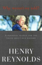 Why Weren't We Told? - Henry Reynolds