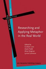 Researching And Applying Metaphor In The Real World (Human Cognitive Processing) - Graham Low, Zazie Todd, Alice Deignan, Lynne Cameron