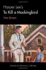 Harper Lee's to Kill a Mockingbird: New Essays - Michael J. Meyer