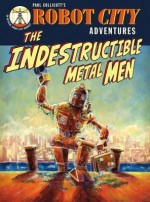 The Indestructible Metal Men. Paul Collicutt - Collicutt, Paul Collicutt