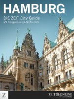 DIE ZEIT City Guide Hamburg (German Edition) - Michael Allmaier, Tomas Niederberghaus, Stefanie Flamm, Peter Lohmeyer, Evelyn Finger, Ulrich Stock, Zeit Online, Stefan Volk