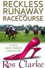 Reckless Runaway at the Racecourse - Ros Clarke